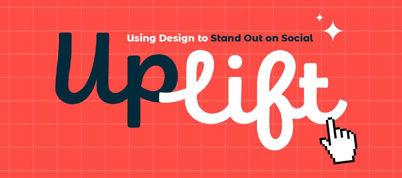 Uplift: Using Design to Stand Out on Social
Design tips, tricks, and tactics to boost your nonprofit’s social presence and results